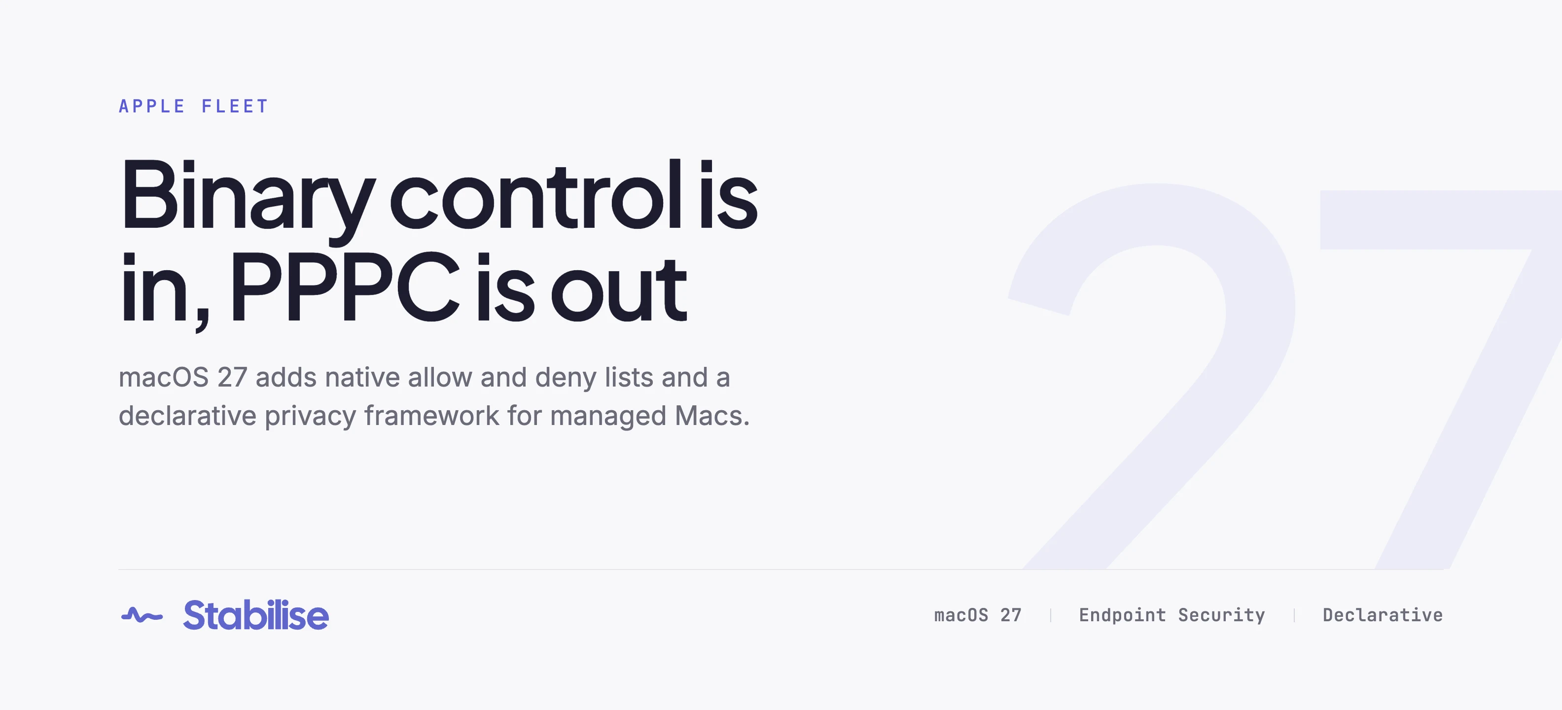Cover reading 'Binary control is in, PPPC is out' with the line: what macOS 27 changes for managed Macs